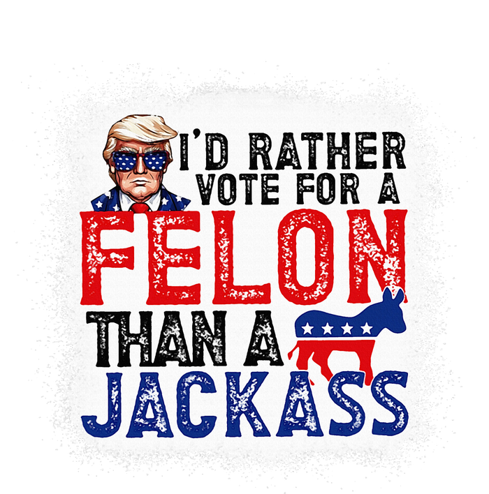 ID Rather Vote For A Felon Than A Jackass Trump Hoodie