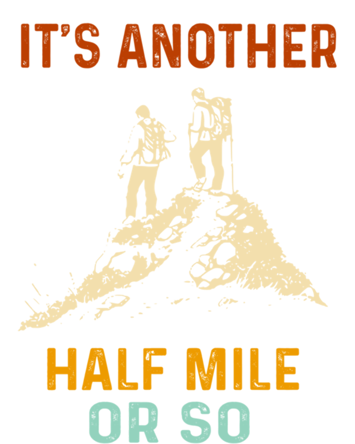 Hiking Camping Its Another Half Mile Or So Mountain Hiking Cool Gift T-Shirt