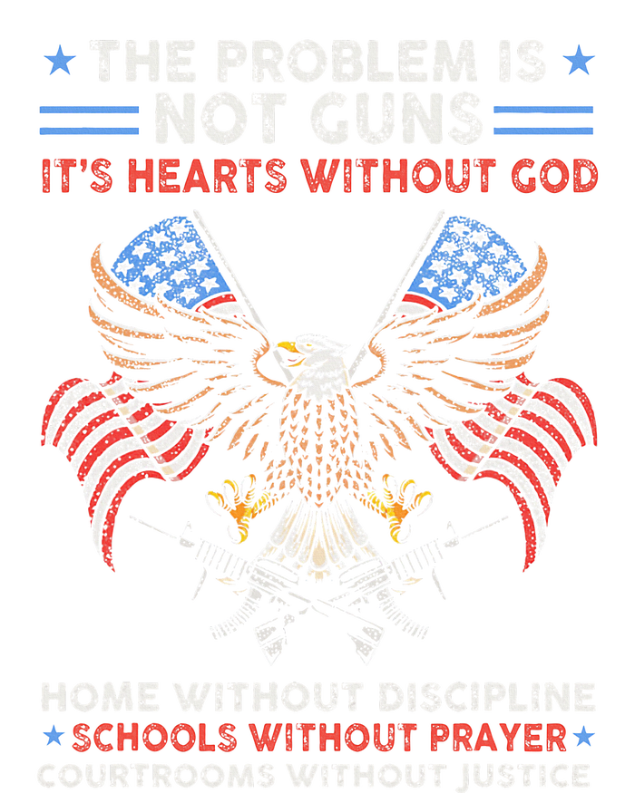 The Problem Is Not Guns ItS Hearts Without God T-Shirt