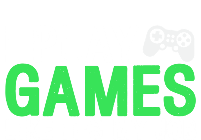 I Play Games Like ItS My Job Funny Gamer Cool Gift Premium Hoodie