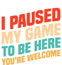 I Paused My Game To Be Here YouRe Welcome Funny Retro Gamer Gift T-Shirt