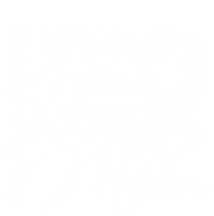 I Wear White In Memory Of My Mom Lung Cancer Awareness Month Great Gift T-Shirt