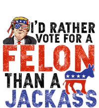 I’D Rather Vote For A Felon Than A Jack Ass T-Shirt