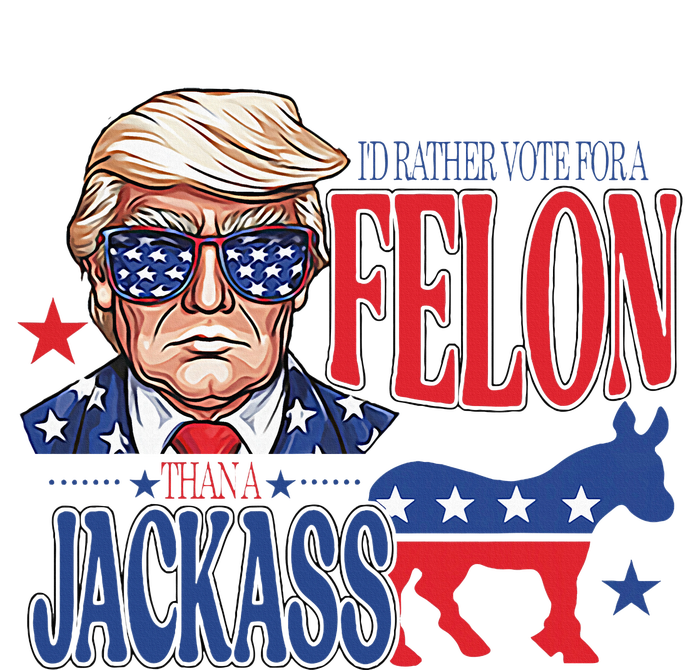 ID Rather Vote For A Felon Than A Jackass Trump America T-Shirt