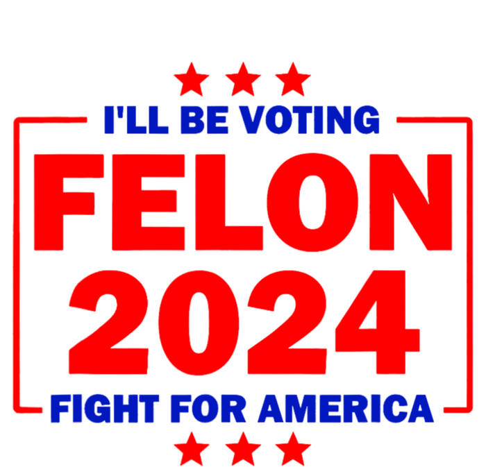 ILl Be Voting Felon 2024 Fight For America Womens Cotton Relaxed Long Sleeve T-Shirt