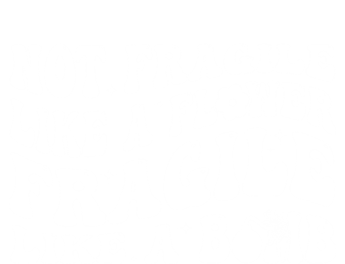 Not Fragile Like A Flower Fragile Like A Bomb Gift T-Shirt