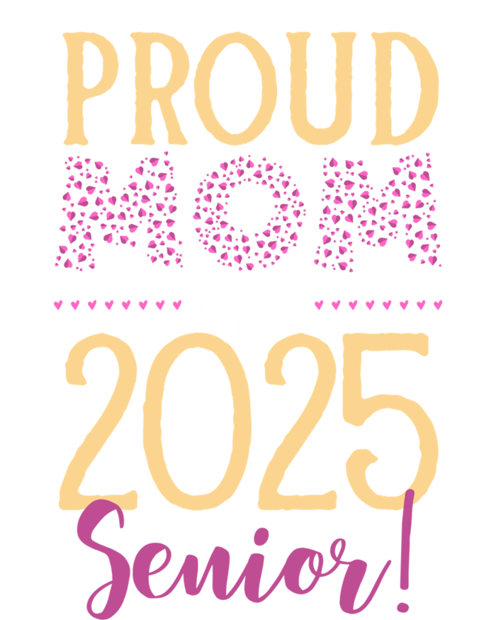 Proud Mom Of A 2025 Senior Graduation Class Of 2025 Senior Great Gift T-Shirt