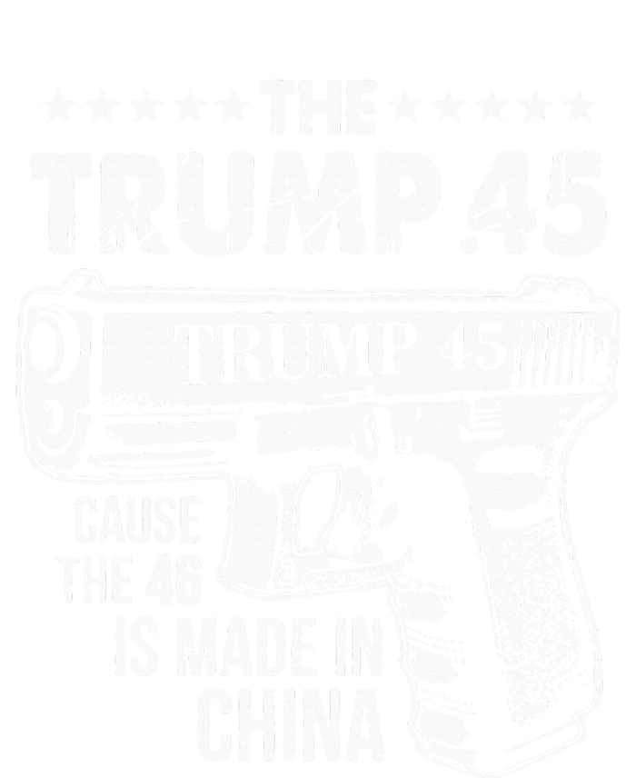 The Trump 45 Cause The 46 Is Made In China T-Shirt