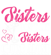 Sisters Dont Let Sisters Cruise Alone Cruise Vacation Family Great Gift T-Shirt