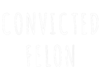 Convicted Felon T-Shirt