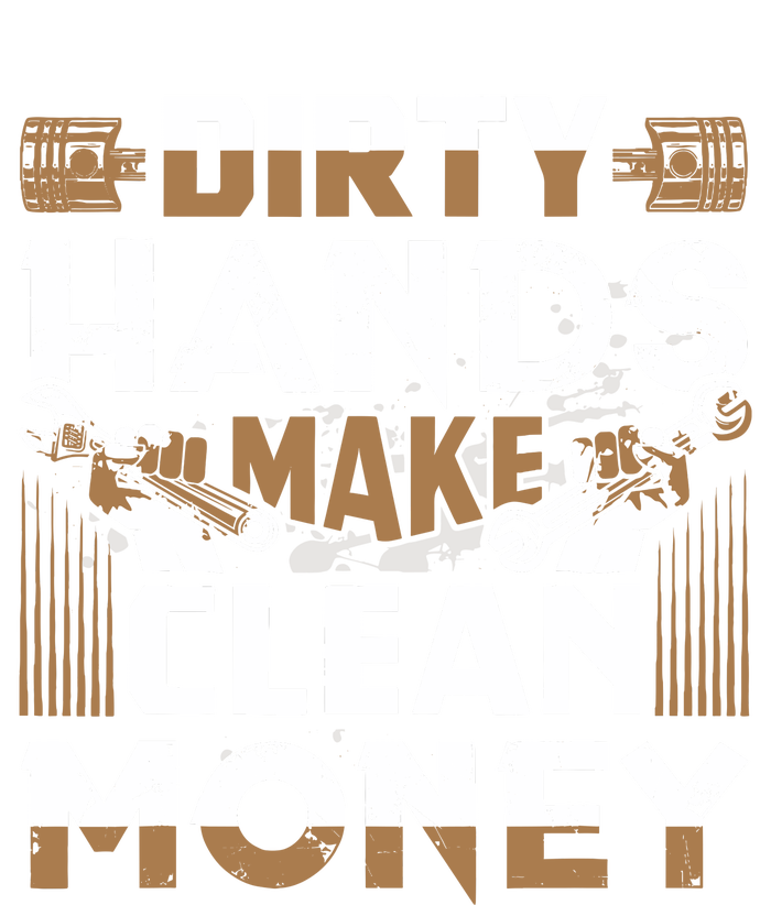 Dirty Hands Make Clean Money Funny Mechanic Gift Adult ChromaSoft Performance T-Shirt