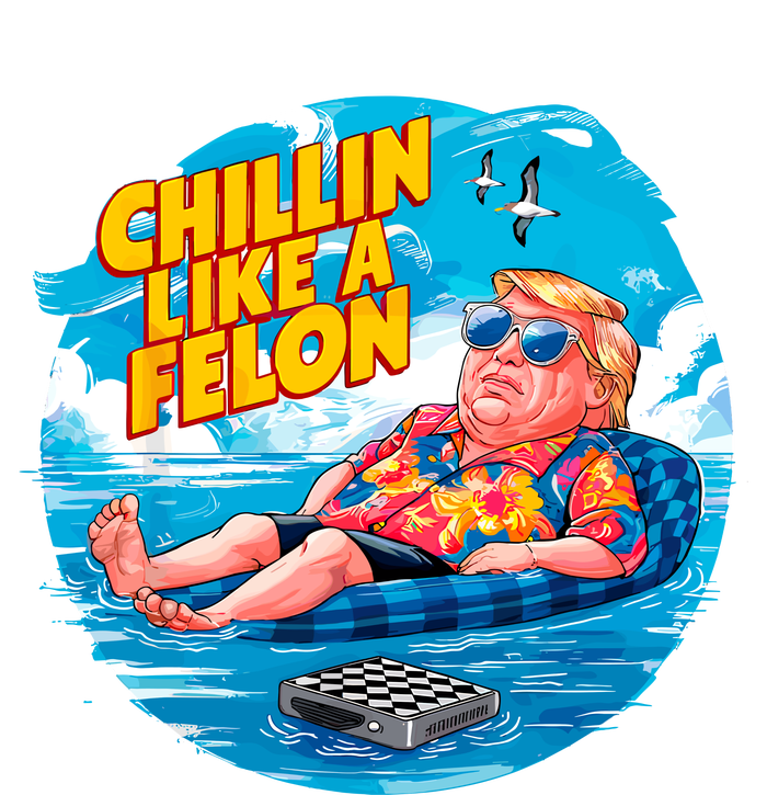 Chillin Like A Felon Donald Trump Summer Vacation Hawaii Beach Funny T-Shirt