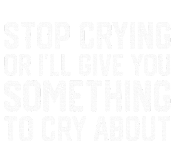 Stop Crying Or ILl Give You Something To Cry About Toddler Long Sleeve Shirt