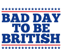 Bad Day To Be British Funny 4th Of July T-Shirt