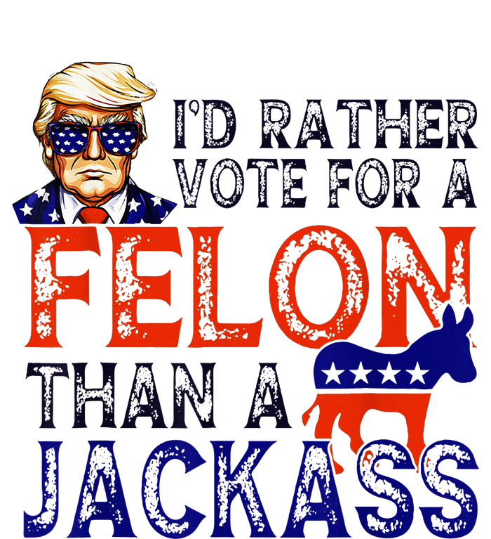 ID Rather Vote For A Felon Than A Jackass Trump Conviction Premium Pullover Hoodie