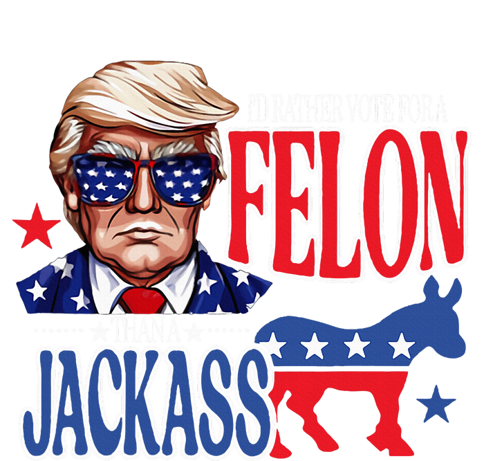 ID Rather Vote For A Felon Then For A Jackass Funny Trump Bumper Sticker