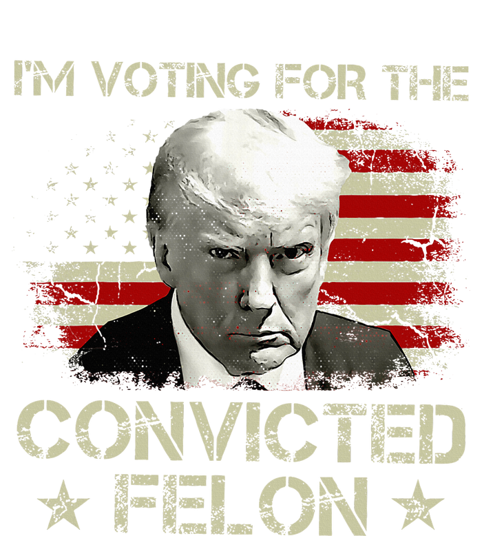 IM Voting Convicted Felon 2024 Trump 2024 Convicted Felon Tall Sweatshirt