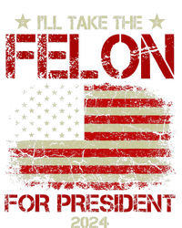 ILl Take The Felon For President 2024 Funny Pro Trump 2024 T-Shirt