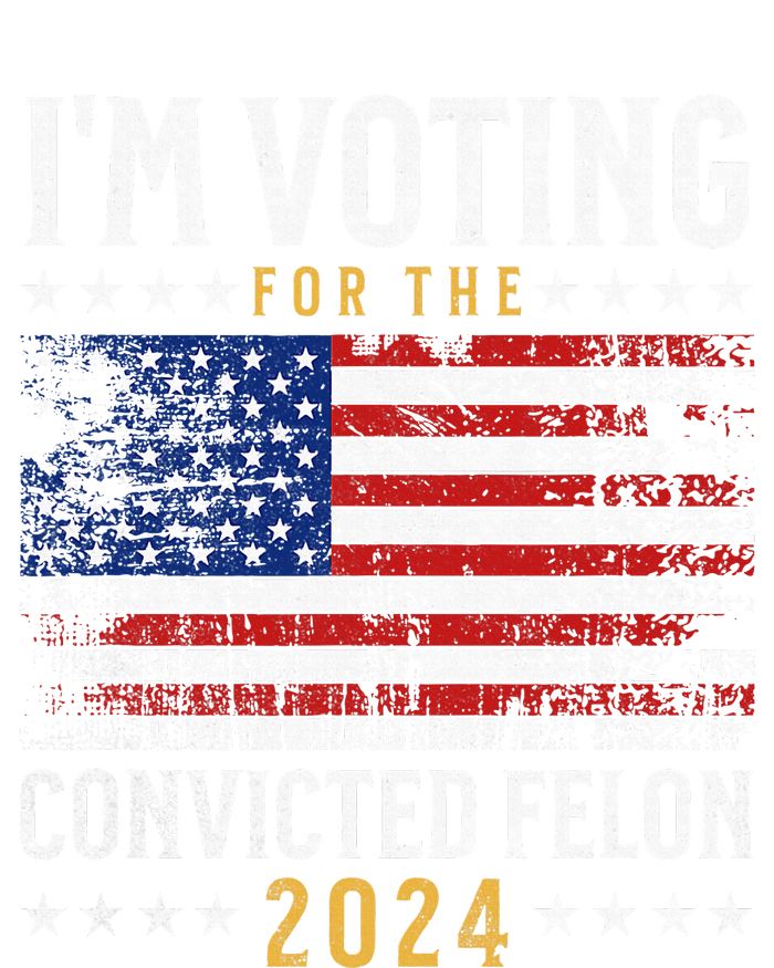 Im Voting Felon 2024 Voting For Felon Convicted Felon T-Shirt