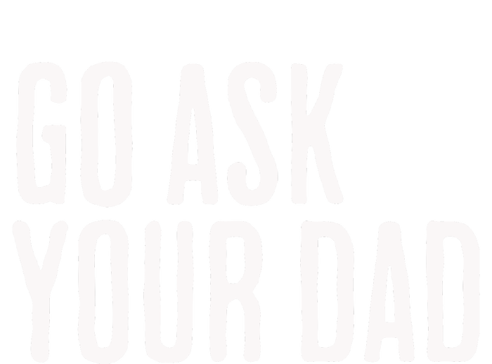 Go Ask Your Dad Funny Mothers Day Gift From Daughter Grommeted Golf Towel