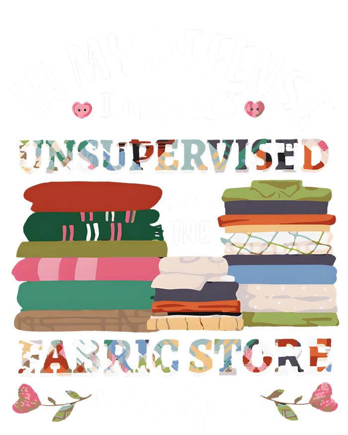 In My Defense I Was Left Unsupervised And Fabric Store Was Open Women's T-Shirt