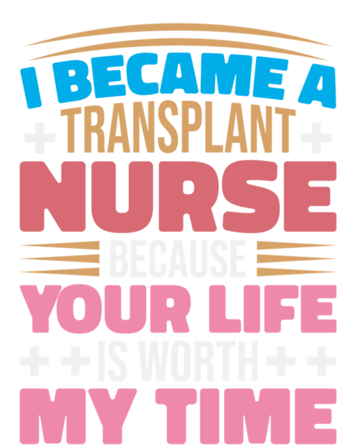 Transplant Nurse Life Is Worth My Time Organ Transplant Gift T-Shirt