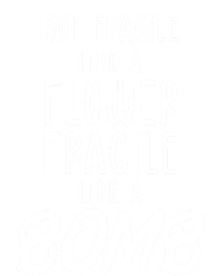 Not Fragile Like A Flower Fragile Like A Bomb Feminist Gift Premium Hoodie