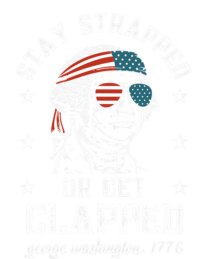 Stay Strapped Or Get Clapped George Washington4th Of July Ladies Long Sleeve Shirt