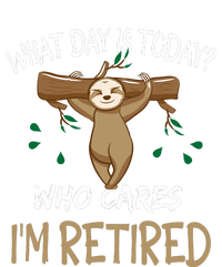 What Day Is Today Whocares I Am Retired Retirement Sloth Tall Sweatshirt