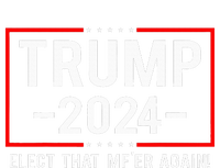 Political Trump 2024 Elect That MfEr Again T-Shirt