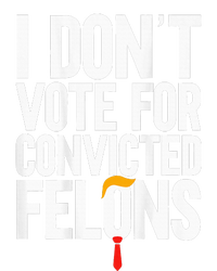 I DonT Vote For Convicted Felons Antitrump T-Shirt