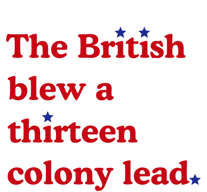 The British Blew A Thirteen Colony Lead T-Shirt