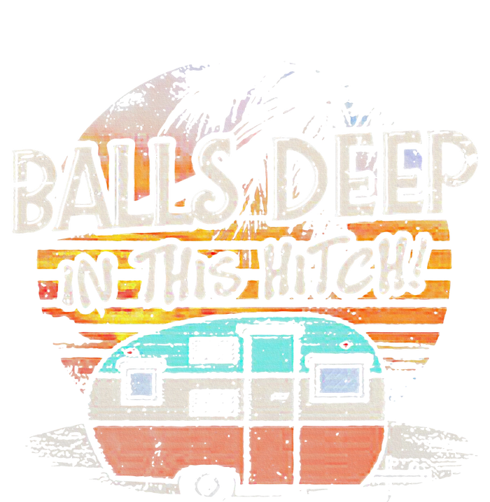 Balls Deep In This Hitch Funny Camping Tie-Dye T-Shirt