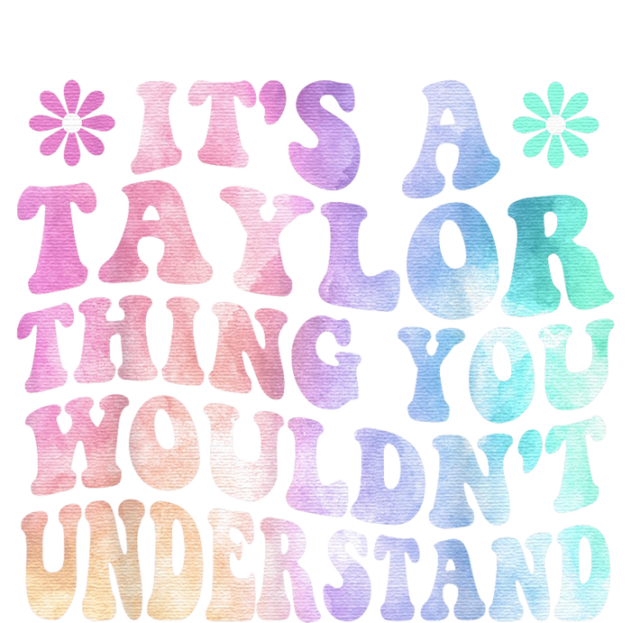 ItS A TâYlor Thing You WouldnT Understand Name TâYlor Tye Die Infant Baby Jersey Bodysuit