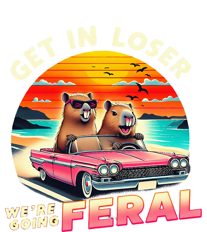 Get In Loser Were Going Feral Capybara Lovers T-Shirt