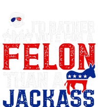 ID Rather Vote For A Felon Then For A Jackass T-Shirt