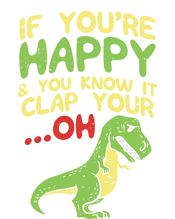 If Youre Happy And You Know It Clap Your Oh Trex Funny Dino T-Shirt