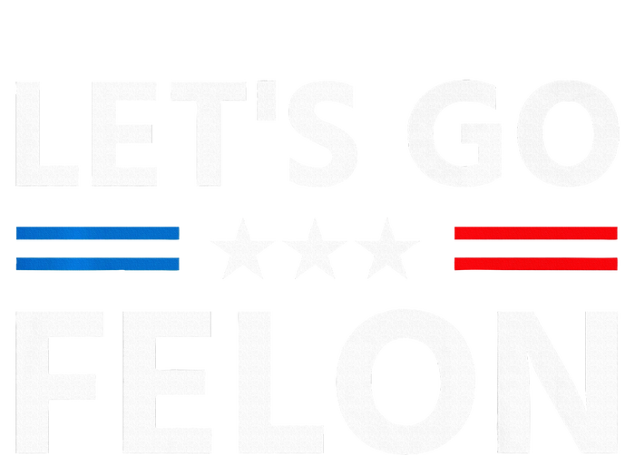 LetS Go Felon Voting For The Convicted Felon Funny 2024 Tall T-Shirt