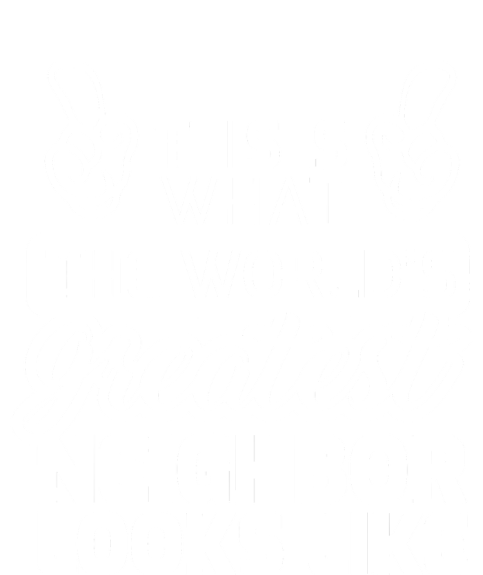 Best Neighbor Ever WorldS Greatest Neighbor Women's T-Shirt