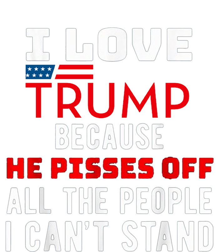 I Love Trump Because He Pisses Off The People I CanT Stand Women's Perfect Tri Rocker Tank