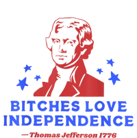 Bitches Love Independence Thomas Jefferson 1776 4th Of July T-Shirt