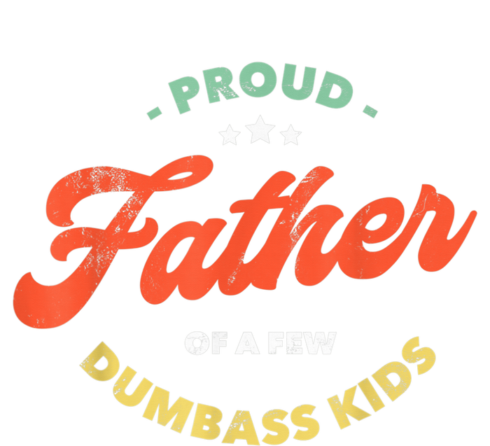 Father Dadddy Proud Father Of A Few Dumbass Fathers Day Full Zip Hoodie