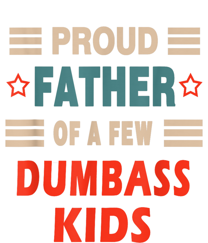 Funny FatherS Day Proud Father Of A Few Dumbass Kidss Joke Women's T-Shirt