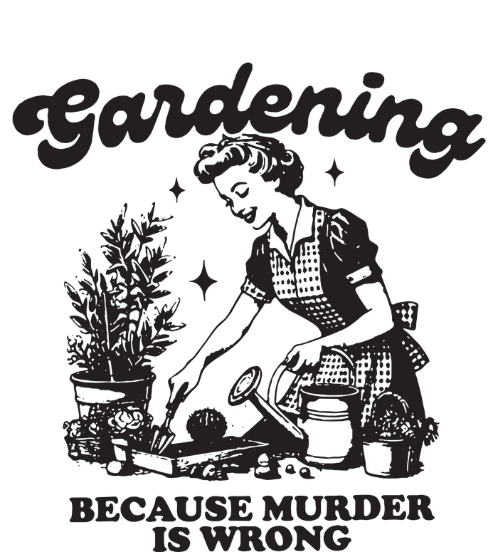 Gardening Because Murder Is Wrong T-Shirt