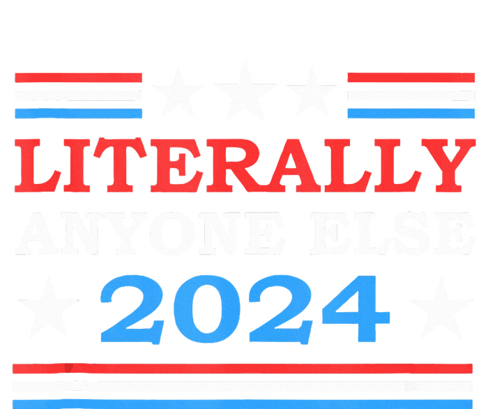 Literally Anyone Else 2024 President Usa Election Button