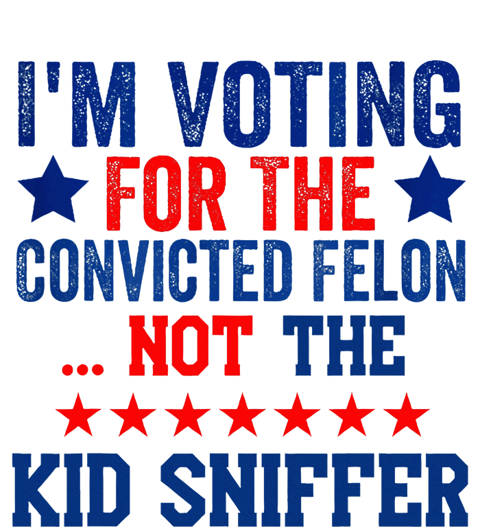 Funny IM Voting For The Convicted Felon Not Sniffer T-Shirt