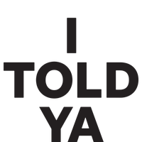 I Told Ya T-Shirt