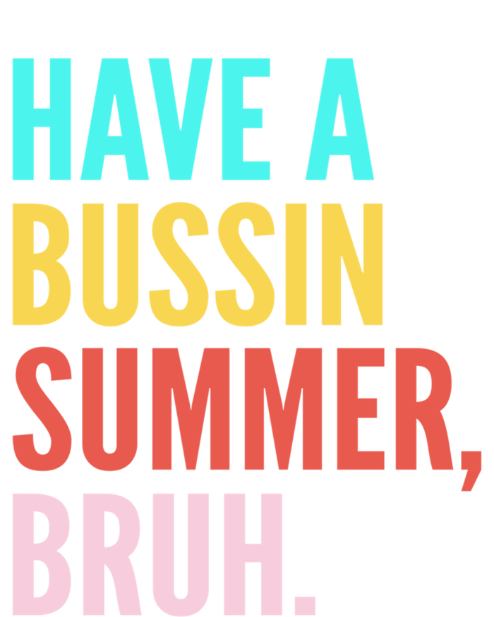 Have A Bussin Summer Bruh Last Day Of School Teacher Summer Gift T-Shirt