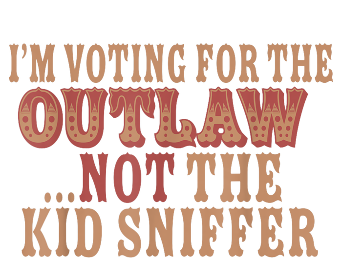 Im Voting For The Outlaw Not The Ki D Sniffer T-Shirt