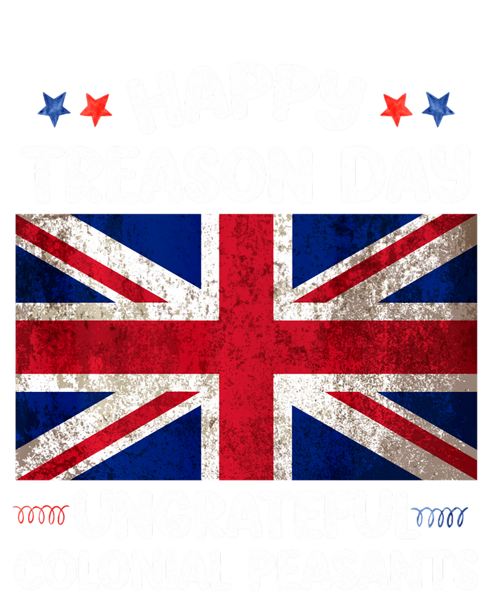 Happy Treason Day Ungrateful Colonial Peasants 4th Of July T-Shirt